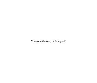 "You were the one, I told myself Top Girly Teenager Quotes &