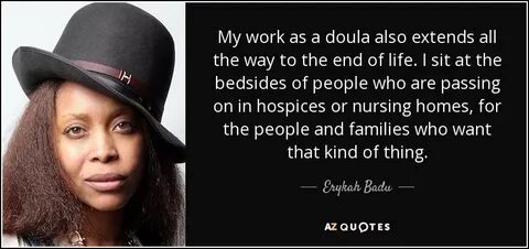 Erykah Badu quote: My work as a doula also extends all the w
