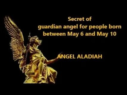 Secret of guardian angel for people born between May 6 and M