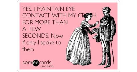 YES, I MAINTAIN EYE CONTACT WITH MY CRUSH FOR MORE THAN A FE