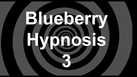 Blueberry Hypnosis 3 Revised - YouTube