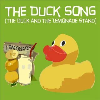 The Duck Song (The Duck and the Lemonade Stand) The Duck слу