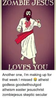 ZOMBIE JESUS LOVE YOU Another One I'm Making Up for That Wee
