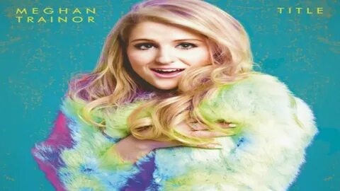 Meghan Trainor - Title (Full 2015) Meghan trainor album, Meg