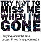 TRY NOT TO MISS ME WHEN iM GONE HELL-FEARMETUMBLRCOM Kerrykr
