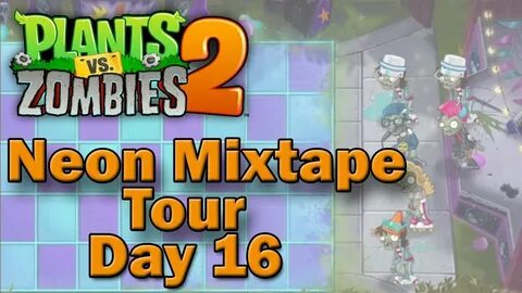Plants vs Zombies 2 Neon Mixtape Tour - Day 16 (2019) - YouT