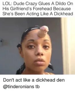 LOL Dude Crazy Glues a Dildo on His Girlfriend's Forehead Be