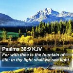 Psalms 36:9 KJV - For with thee is the fountain of life: in 