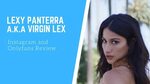 LEXY PANTERRA a k a VIRGIN LEX Onlyfans Review Lexy Panterra