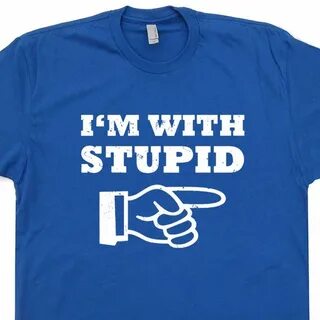 I'm With Stupid T Shirt Funny T Shirt Saying Humor Retro Tee