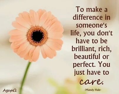 To make a difference in someone's life you don't have to be 
