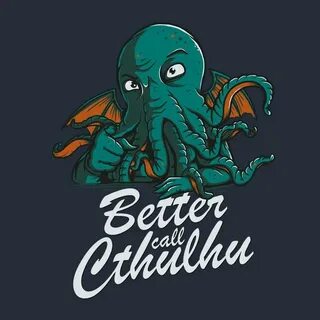 BETTER CALL CTHULHU T-Shirt - The Shirt List Cthulhu, Cthulh