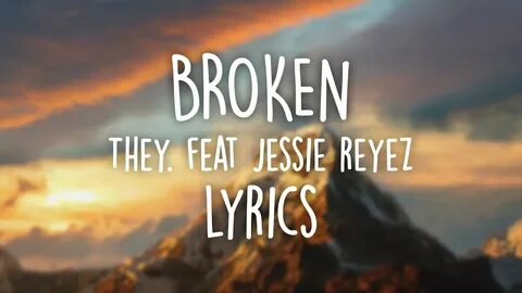 Broken - THEY. feat Jessie Reyez (Lyrics) - YouTube