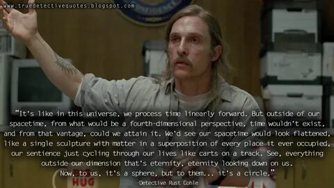#RustCohle - It's like in this universe, we process time lin