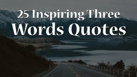 25 Inspiring Three Word Quotes - YouTube