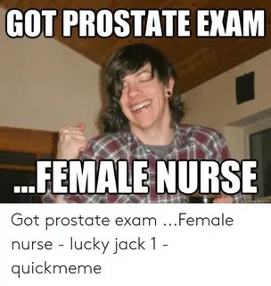 GOT PROSTATE EXAM FEMALE NURSE Quickmemecom Got Prostate Exa