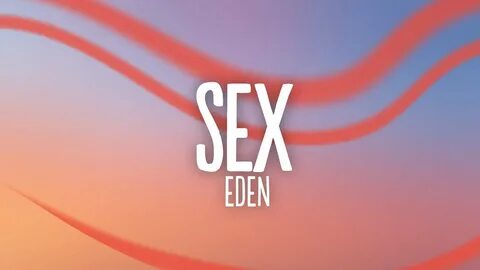 EDEN - sex (Lyrics) - YouTube Music