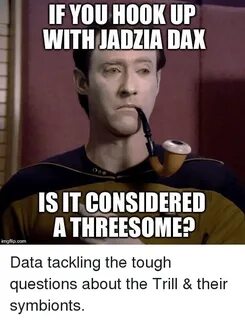 If YOU HOOK UP WITH JADZIA DAK IS IT CONSIDERED a THREESOME 