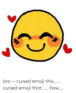 Bro - Cursed Emoji This. Cursed Emoji That. How Emoji Meme o