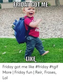 Friday Got Me Like #Friday #Tgif More Friday Fun Reír Frases