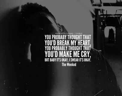 #TheWeeknd #xo Lyrics tumblr, The weeknd, My heart is breaki