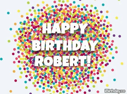Happy Birthday Robert - Conffetti - Happy Birthday
