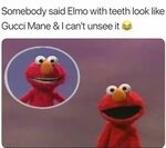 Elmo:"Call Me Gucci Mane When I'm On The Stage Witcha." Gucc