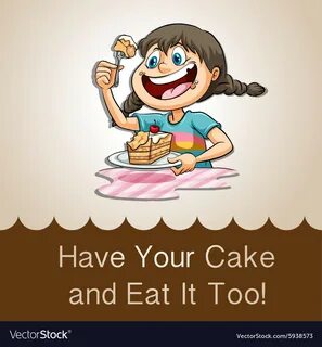 Have your cake and eat it too Royalty Free Vector Image