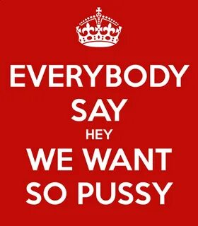 EVERYBODY SAY HEY WE WANT SO PUSSY Poster Ruben Keep Calm-o-