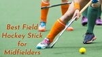 Best Field Hockey Stick for Midfielders - Top 5 Hockey Stick
