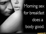 Morning sex for breakfast doesa body good.