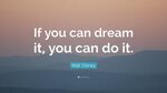 Walt Disney Quote: "If you can dream it, you can do it.