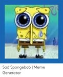 Sad Spongebob Meme Generator Meme on ME.ME