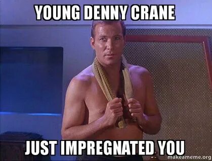 young denny crane just impregnated you - Sexual Kirk Make a 