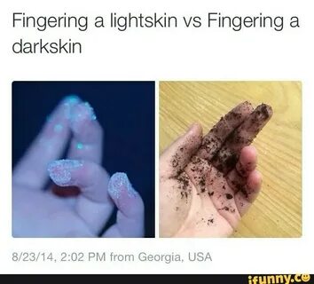 Fingering a lightskin vs Fingering a darkskin