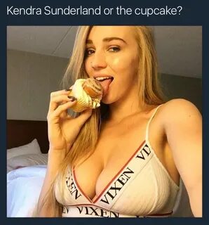 Kendra Sunderland or the cupcake?
