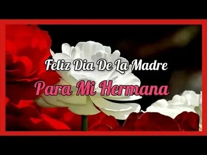 Feliz Dia De La Madre Para Mi Hermana - FELIZ DIA HERMANA!! 