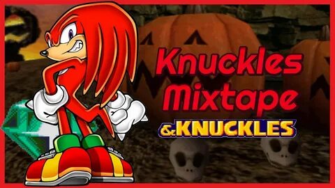 Knuckles Mixtape & Knuckles ♫ Remixes of Knuckles music from