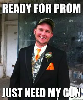 Ready for prom just need my gun - Classy Redneck - quickmeme