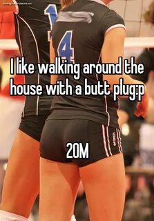 I like walking around the house with a butt plug:p