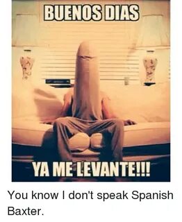 BUENOS DIAS YAMELEVANTE!!! You Know I Don't Speak Spanish Ba