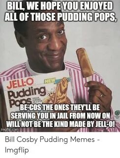 🐣 25+ Best Memes About Bill Cosby Pudding Bill Cosby Pudding