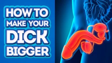 How to Make Your Dick Bigger Naturally - YouTube