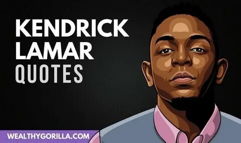 53 Deep & Inspiring Kendrick Lamar Quotes Kendrick lamar, Ke