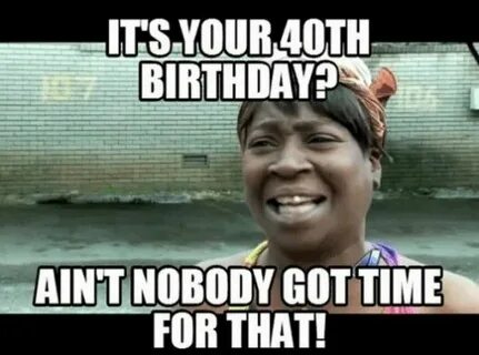 101 Funny 40th Birthday Memes to Take the Dread Out of Turni