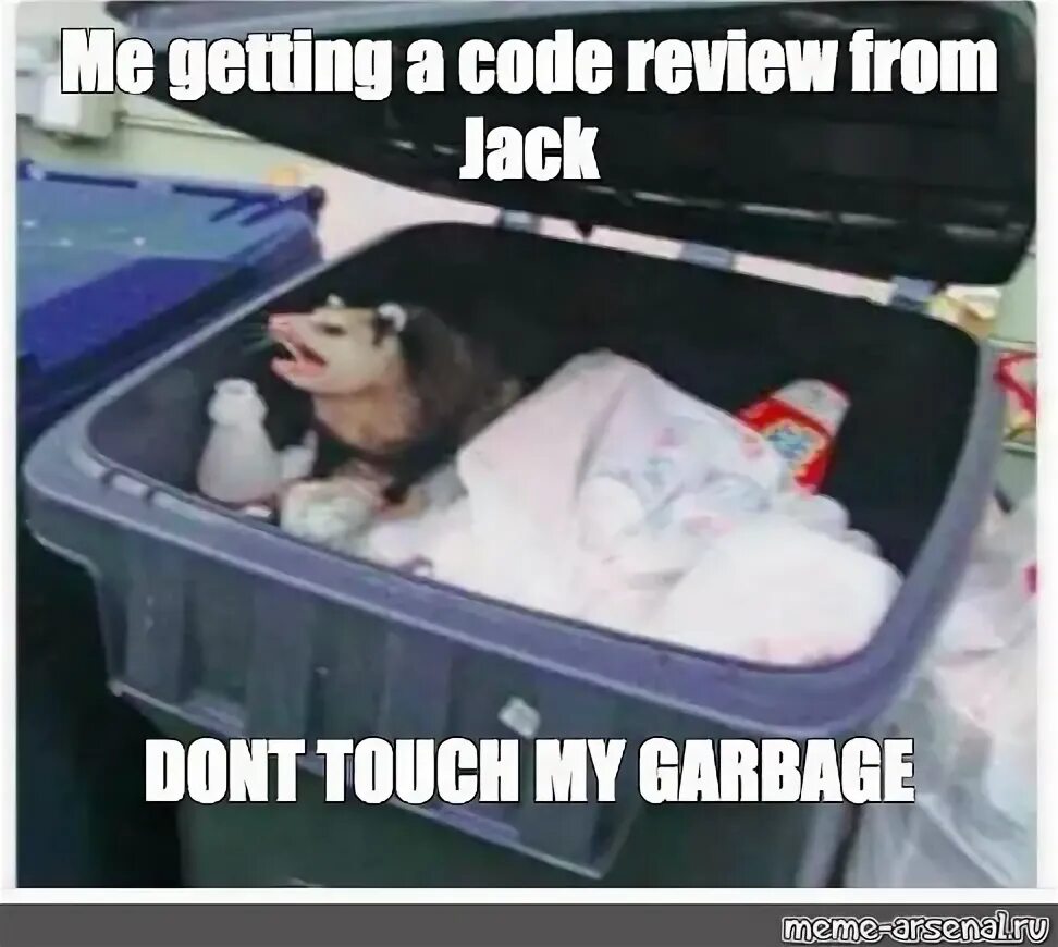Мем: "Me getting a code review from Jack DONT TOUCH MY GARBA