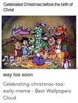 🐣 25+ Best Memes About Christmas Too Early Meme Christmas To