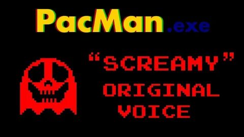 PacMan.exe Original Voice - "Screamy" (Remastered) - YouTube
