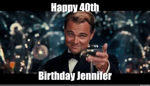 Мем: "Happy 40th Birthday Jennifer" - Все шаблоны - Meme-ars