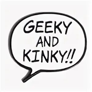 Geeky and kinky